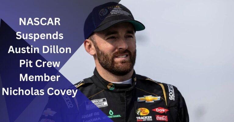 NASCAR Suspends Austin Dillon Pit Crew Member Nicholas Covey!