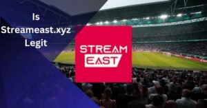 Is Streameast.xyz Legit