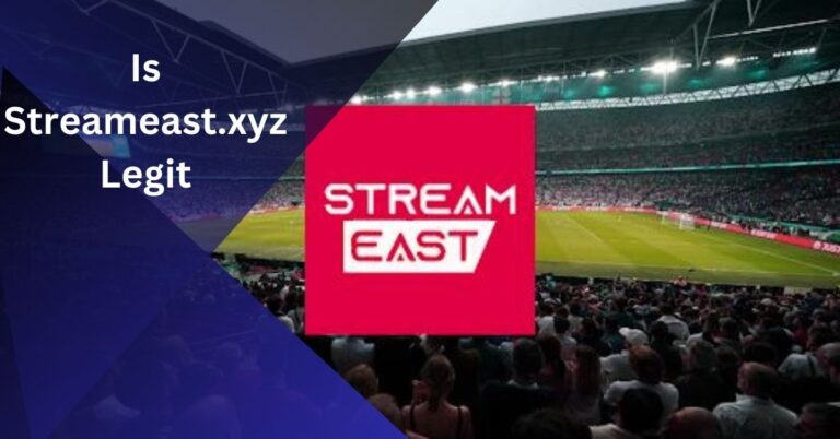 Is Streameast.xyz Legit – A Comprehensive Review!